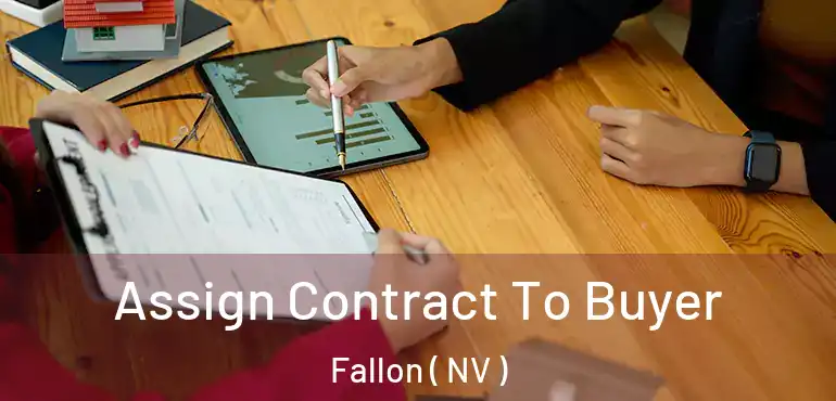  Assign Contract To Buyer Fallon ( NV )