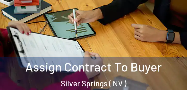  Assign Contract To Buyer Silver Springs ( NV )