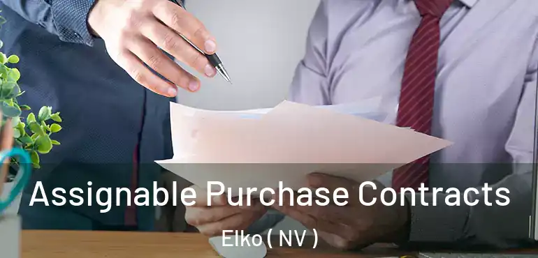  Assignable Purchase Contracts Elko ( NV )