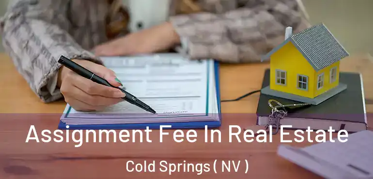  Assignment Fee In Real Estate Cold Springs ( NV )