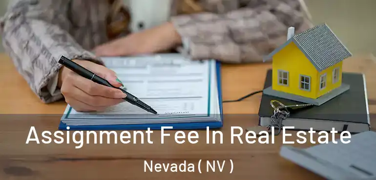  Assignment Fee In Real Estate Nevada ( NV )
