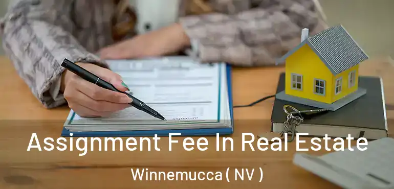  Assignment Fee In Real Estate Winnemucca ( NV )