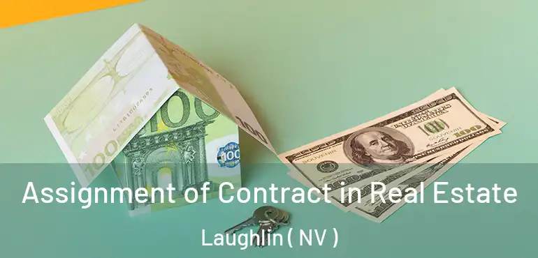  Assignment of Contract in Real Estate Laughlin ( NV )