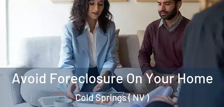  Avoid Foreclosure On Your Home Cold Springs ( NV )