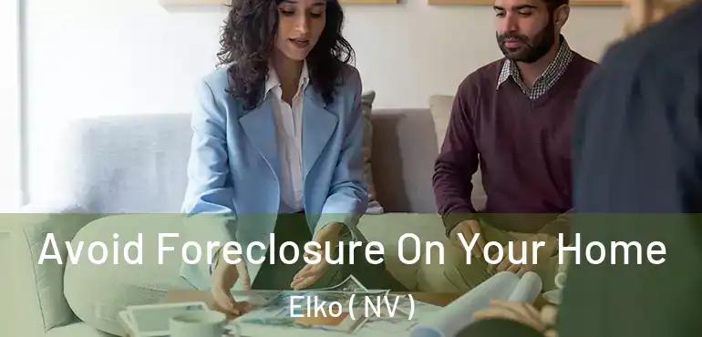  Avoid Foreclosure On Your Home Elko ( NV )