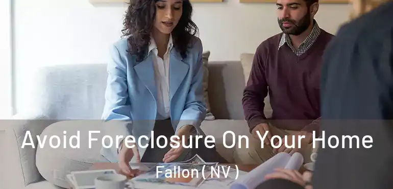  Avoid Foreclosure On Your Home Fallon ( NV )