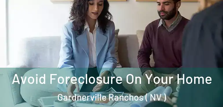 Avoid Foreclosure On Your Home Gardnerville Ranchos ( NV )