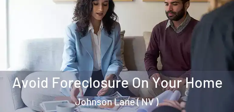  Avoid Foreclosure On Your Home Johnson Lane ( NV )