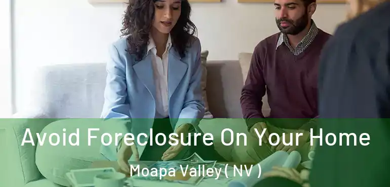  Avoid Foreclosure On Your Home Moapa Valley ( NV )