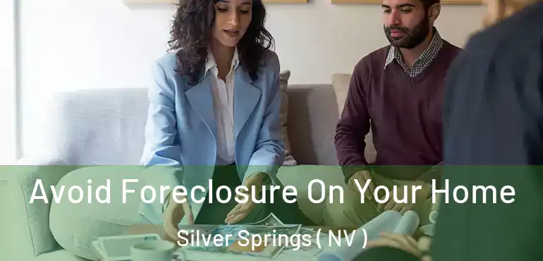  Avoid Foreclosure On Your Home Silver Springs ( NV )