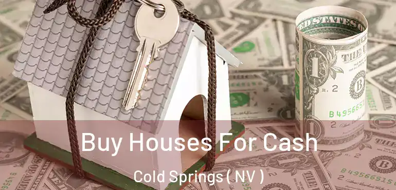  Buy Houses For Cash Cold Springs ( NV )