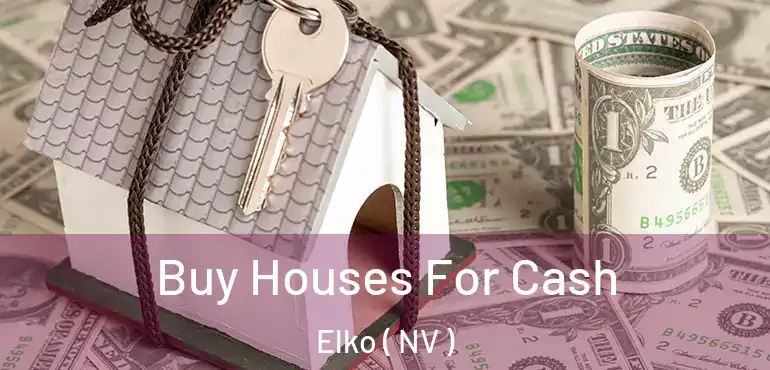  Buy Houses For Cash Elko ( NV )