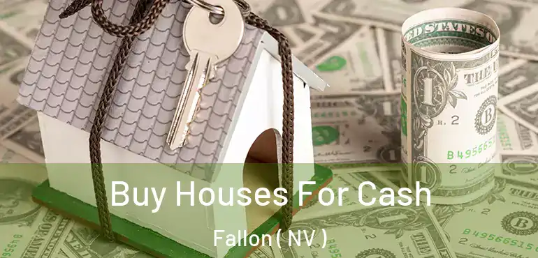  Buy Houses For Cash Fallon ( NV )