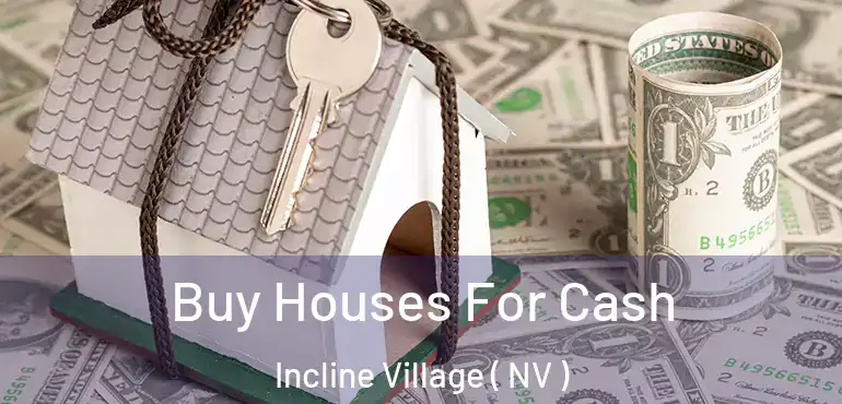  Buy Houses For Cash Incline Village ( NV )