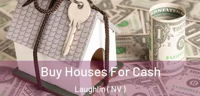  Buy Houses For Cash Laughlin ( NV )