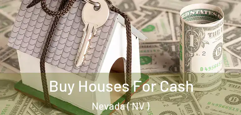  Buy Houses For Cash Nevada ( NV )