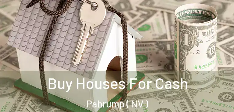  Buy Houses For Cash Pahrump ( NV )