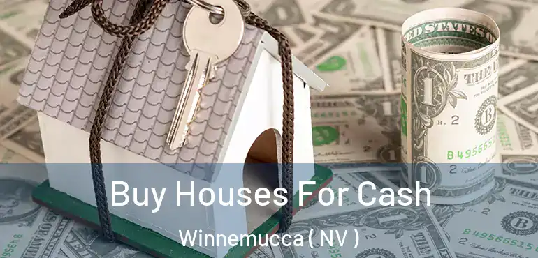  Buy Houses For Cash Winnemucca ( NV )