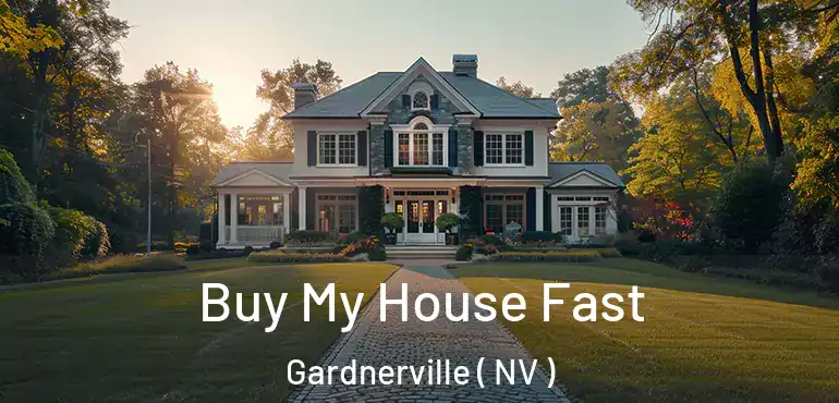  Buy My House Fast Gardnerville ( NV )