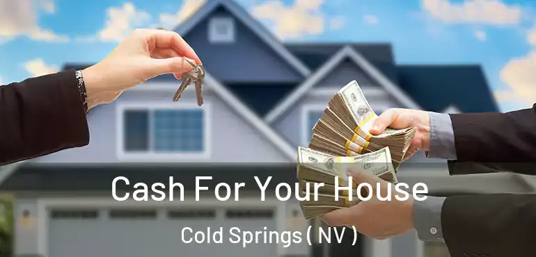  Cash For Your House Cold Springs ( NV )