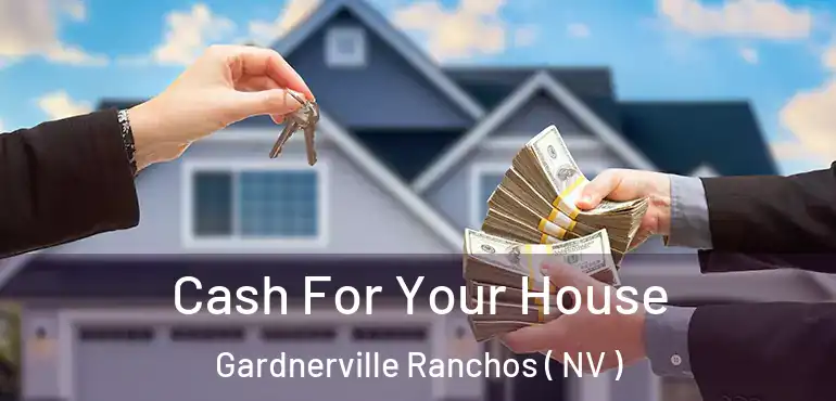 Cash For Your House Gardnerville Ranchos ( NV )