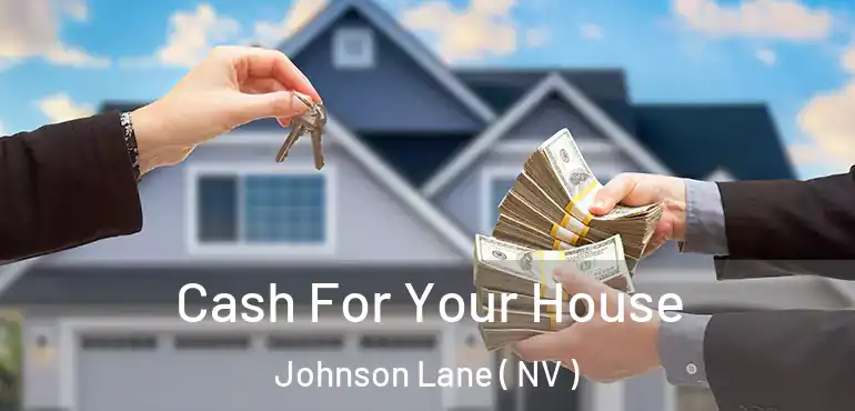  Cash For Your House Johnson Lane ( NV )
