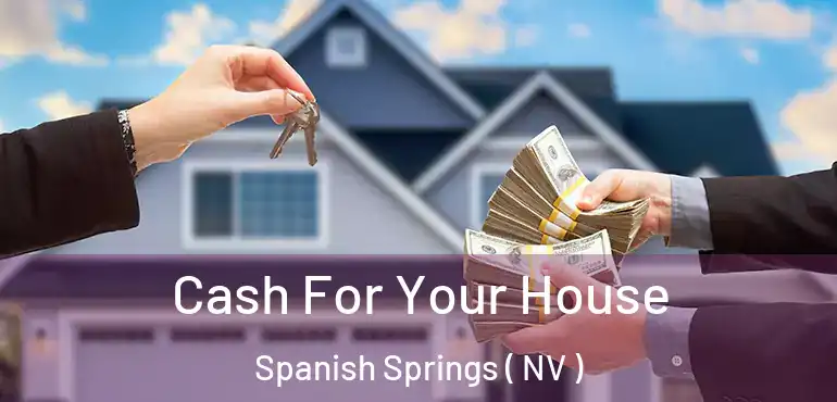  Cash For Your House Spanish Springs ( NV )
