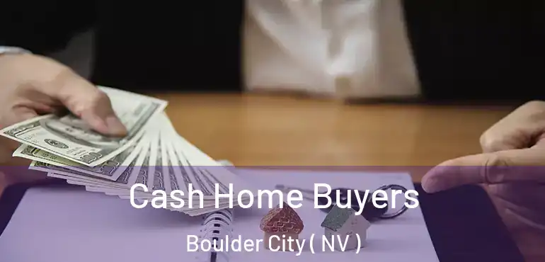  Cash Home Buyers Boulder City ( NV )