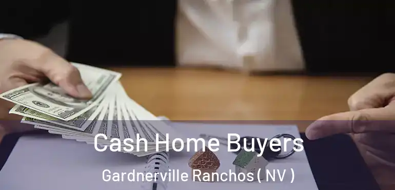  Cash Home Buyers Gardnerville Ranchos ( NV )