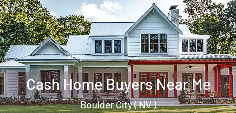  Cash Home Buyers Near Me Boulder City ( NV )