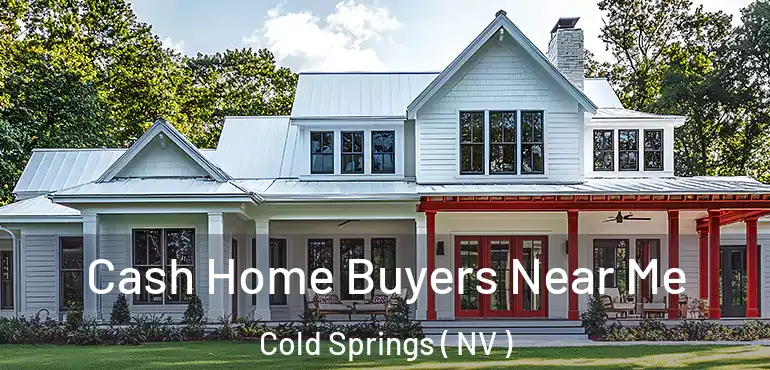  Cash Home Buyers Near Me Cold Springs ( NV )