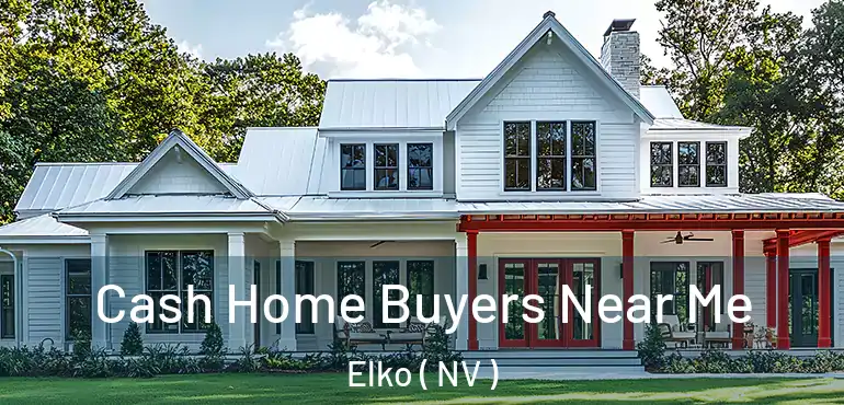  Cash Home Buyers Near Me Elko ( NV )