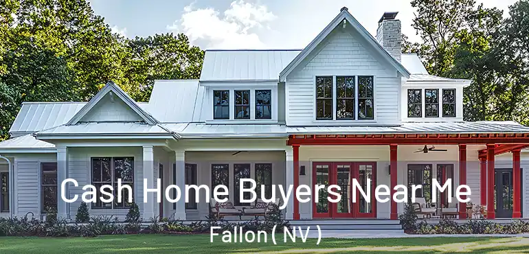  Cash Home Buyers Near Me Fallon ( NV )