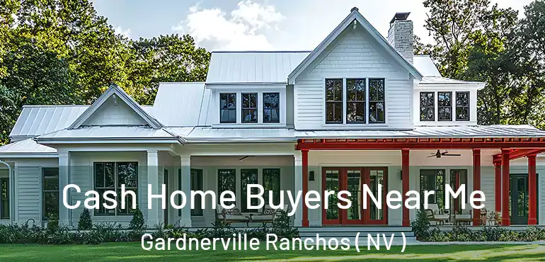  Cash Home Buyers Near Me Gardnerville Ranchos ( NV )