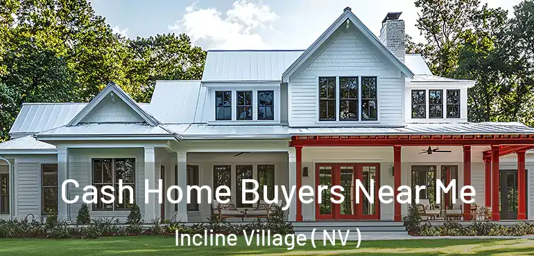  Cash Home Buyers Near Me Incline Village ( NV )