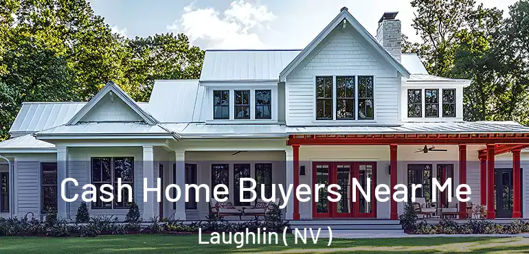  Cash Home Buyers Near Me Laughlin ( NV )