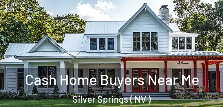  Cash Home Buyers Near Me Silver Springs ( NV )