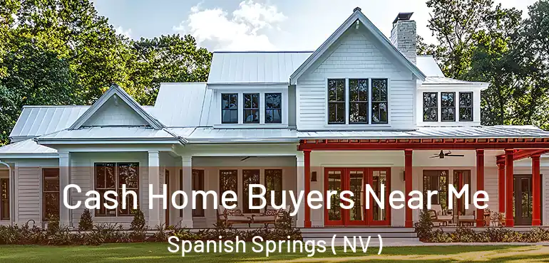  Cash Home Buyers Near Me Spanish Springs ( NV )