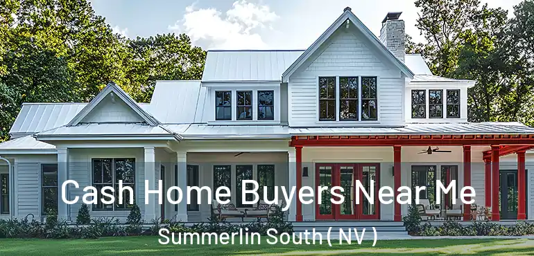  Cash Home Buyers Near Me Summerlin South ( NV )
