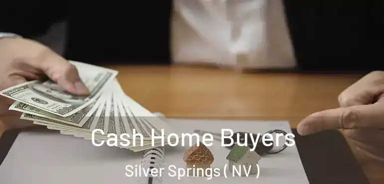  Cash Home Buyers Silver Springs ( NV )
