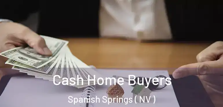  Cash Home Buyers Spanish Springs ( NV )
