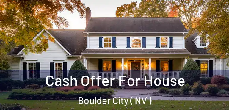  Cash Offer For House Boulder City ( NV )