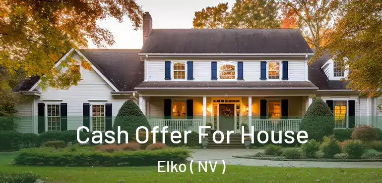  Cash Offer For House Elko ( NV )