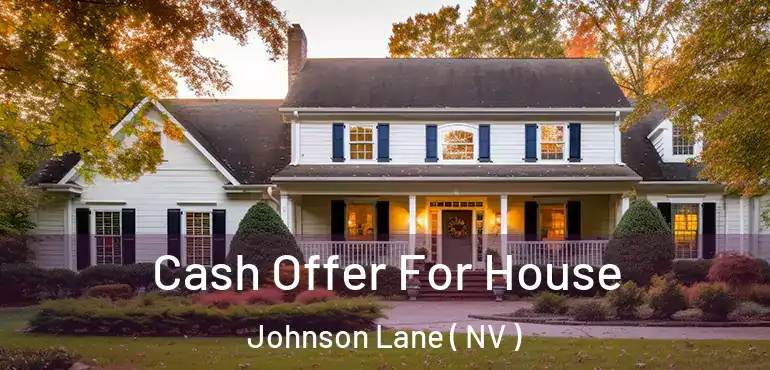  Cash Offer For House Johnson Lane ( NV )