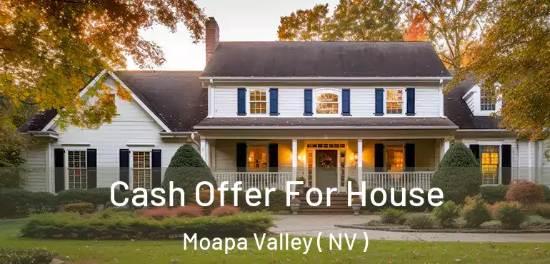  Cash Offer For House Moapa Valley ( NV )