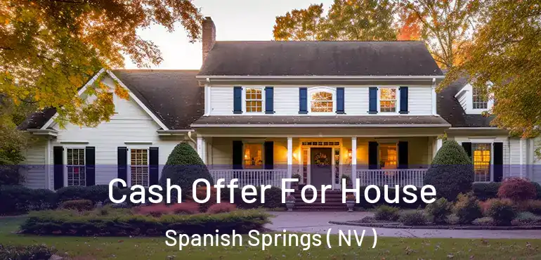  Cash Offer For House Spanish Springs ( NV )