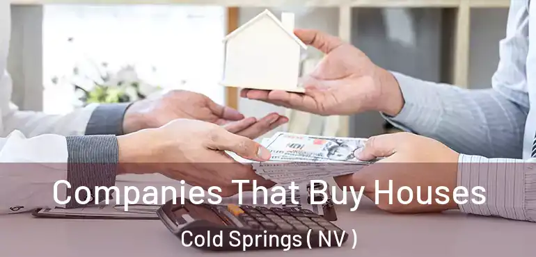  Companies That Buy Houses Cold Springs ( NV )