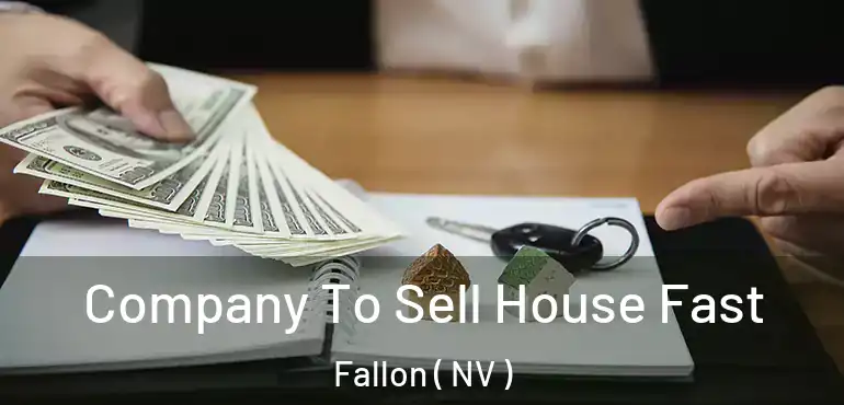  Company To Sell House Fast Fallon ( NV )