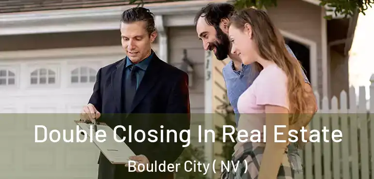  Double Closing In Real Estate Boulder City ( NV )