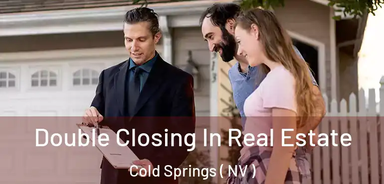  Double Closing In Real Estate Cold Springs ( NV )
